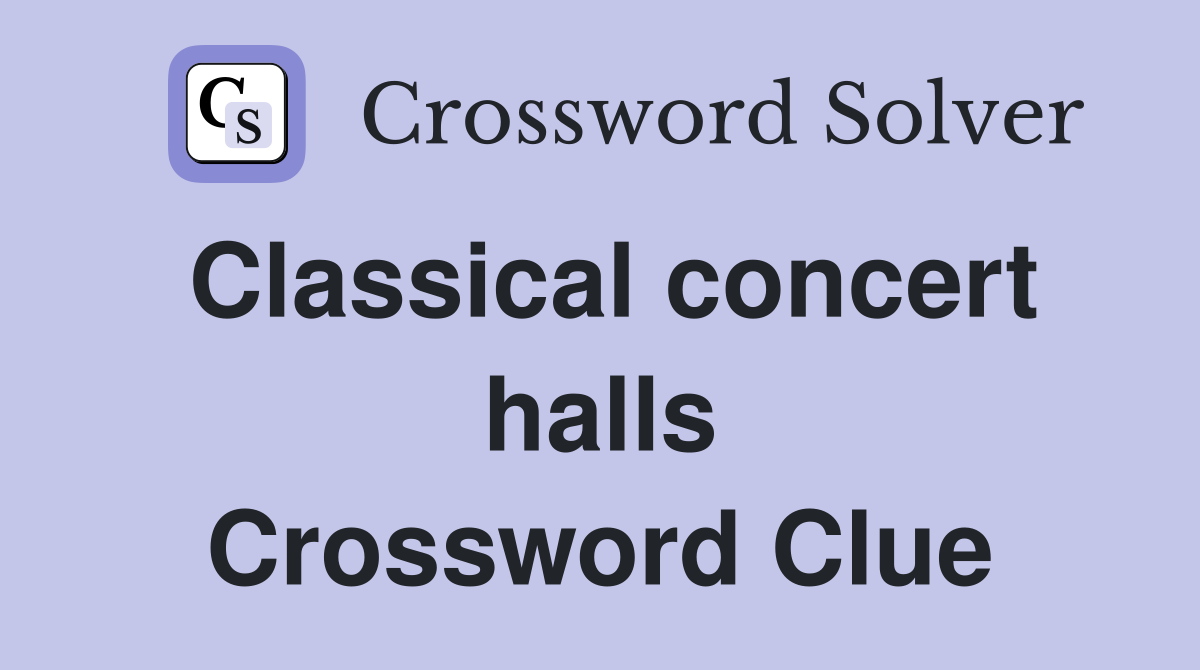 Classical concert halls Crossword Clue