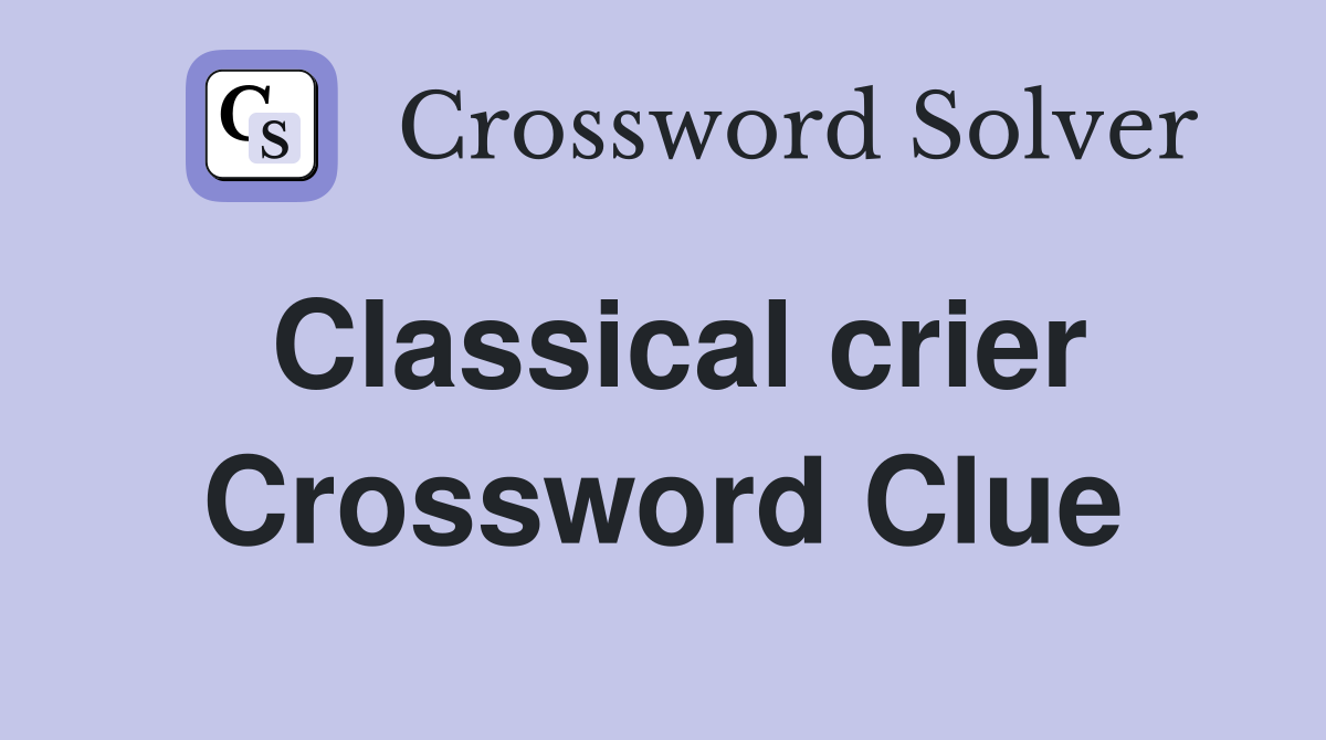 Classical crier Crossword Clue