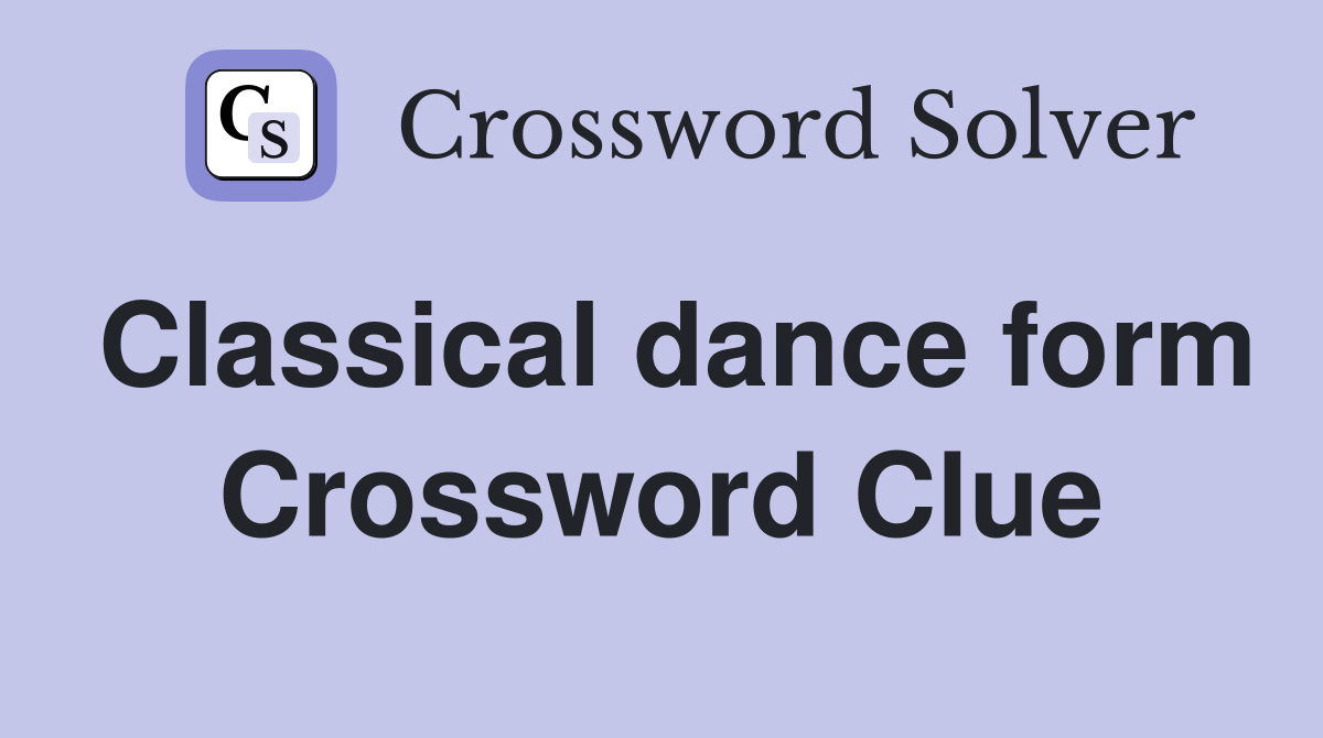 Classical dance form Crossword Clue