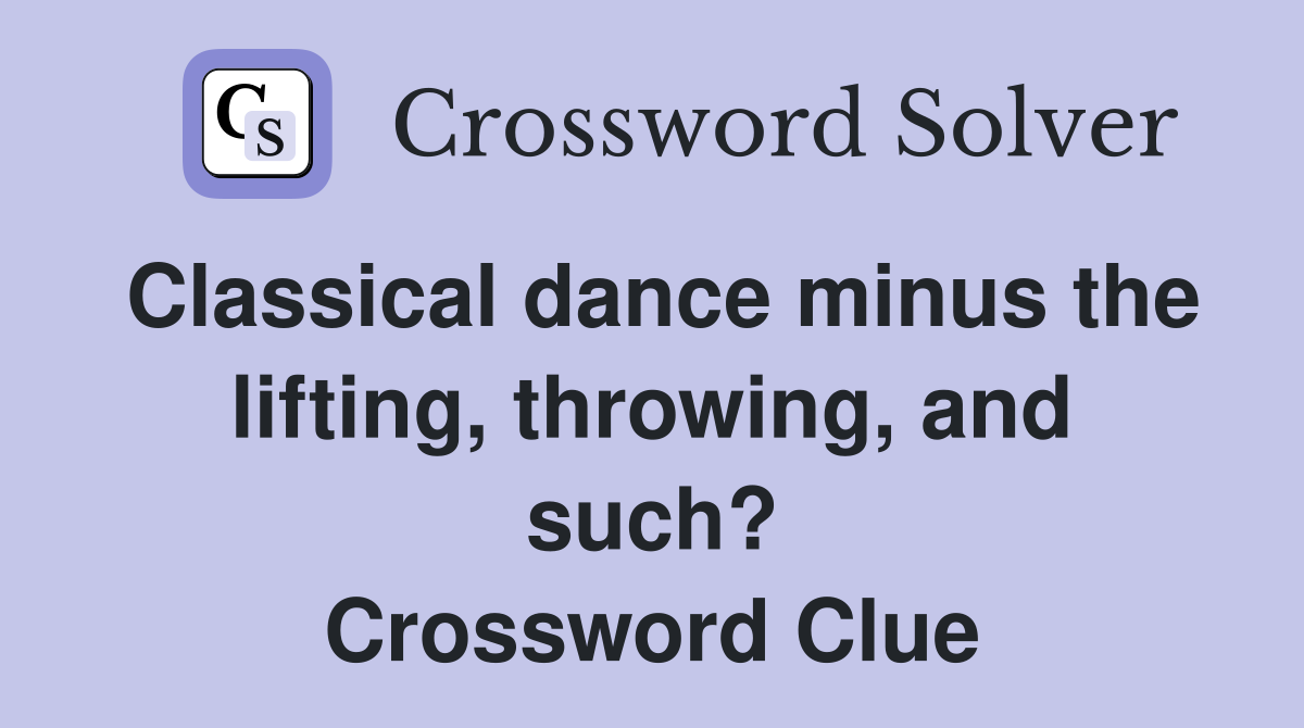 Classical dance minus the lifting, throwing, and such? Crossword Clue