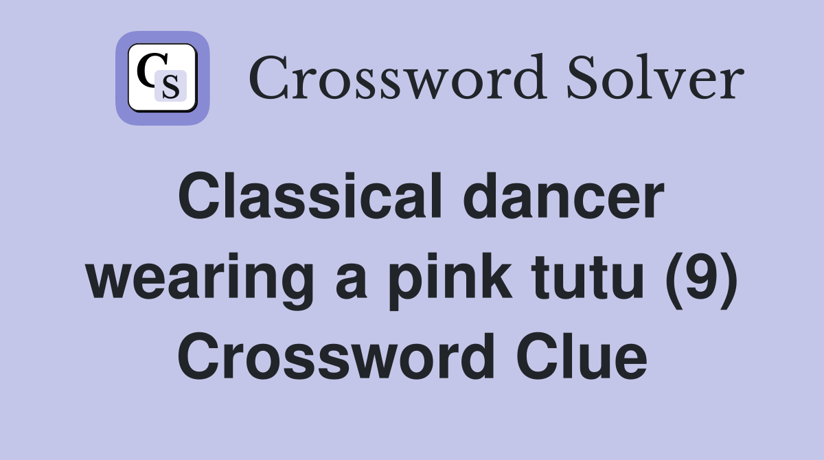 Classical dancer wearing a pink tutu (9) Crossword Clue