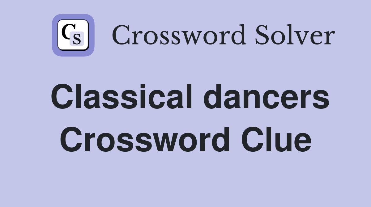Classical dancers Crossword Clue