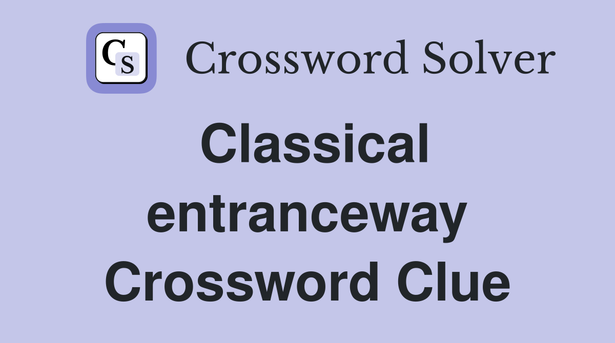 Classical entranceway Crossword Clue