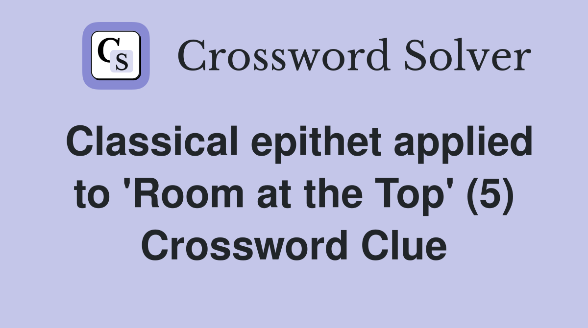 Classical epithet applied to 'Room at the Top' (5) Crossword Clue