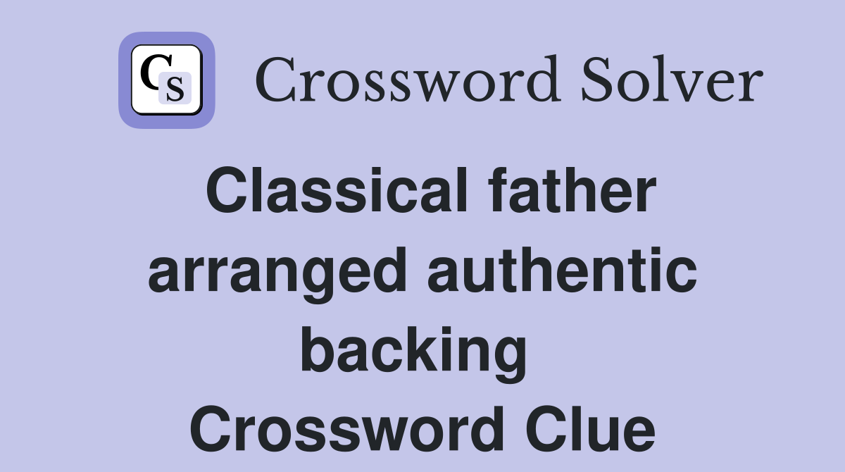 Classical father arranged authentic backing  Crossword Clue