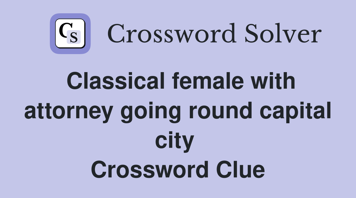Classical female with attorney going round capital city  Crossword Clue