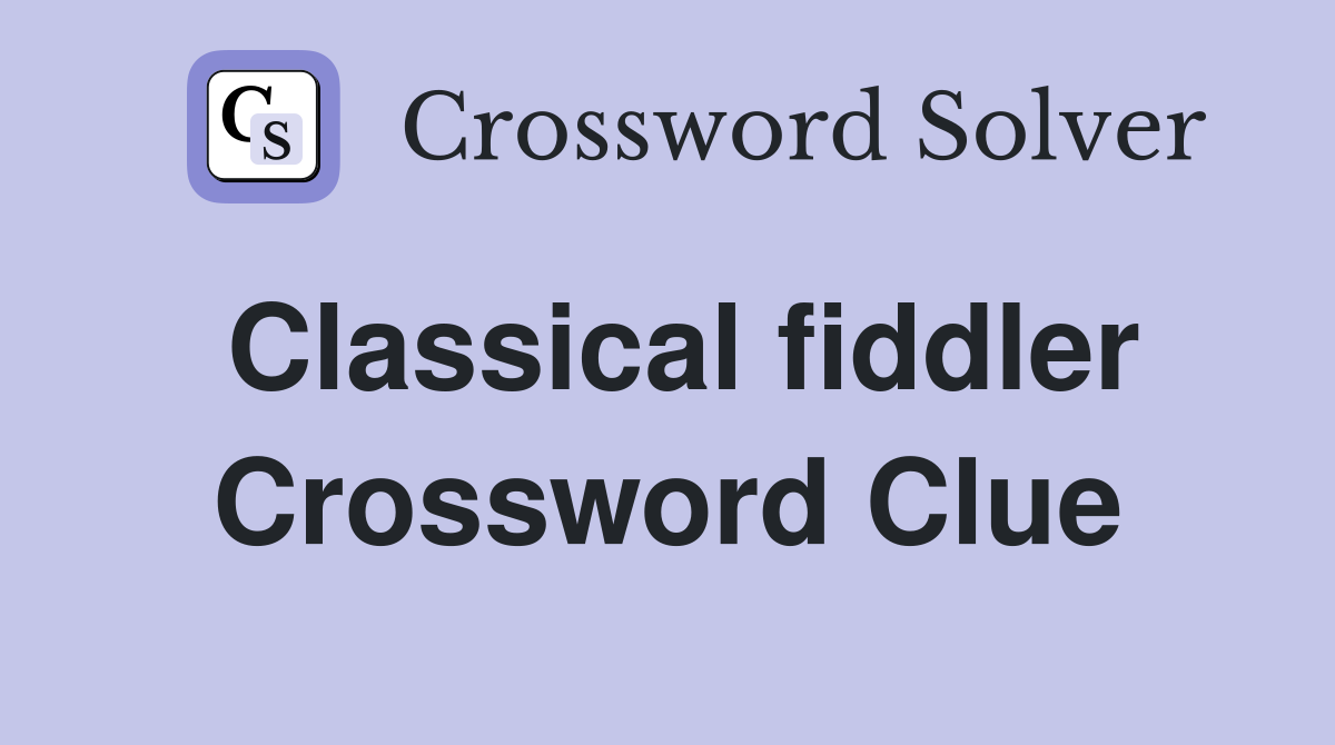 Classical fiddler Crossword Clue