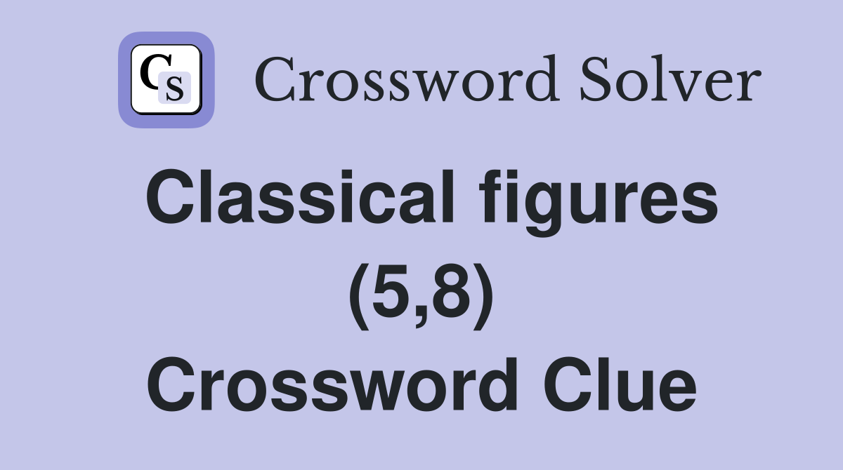 Classical figures (5,8) Crossword Clue