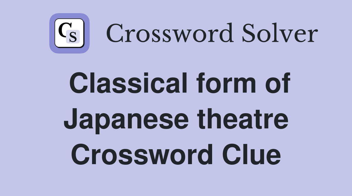 Classical form of Japanese theatre Crossword Clue