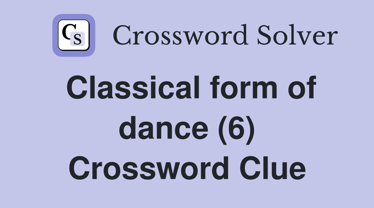Classical form of dance (6) Crossword Clue