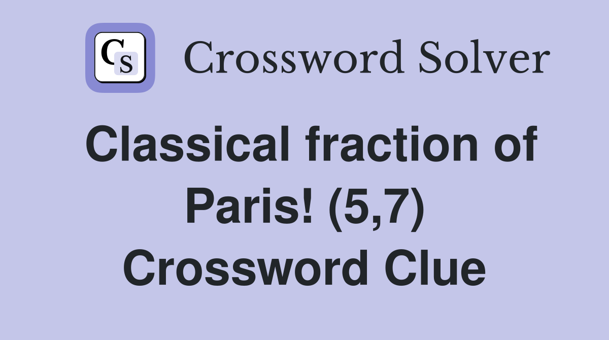 Classical fraction of Paris! (5,7) Crossword Clue