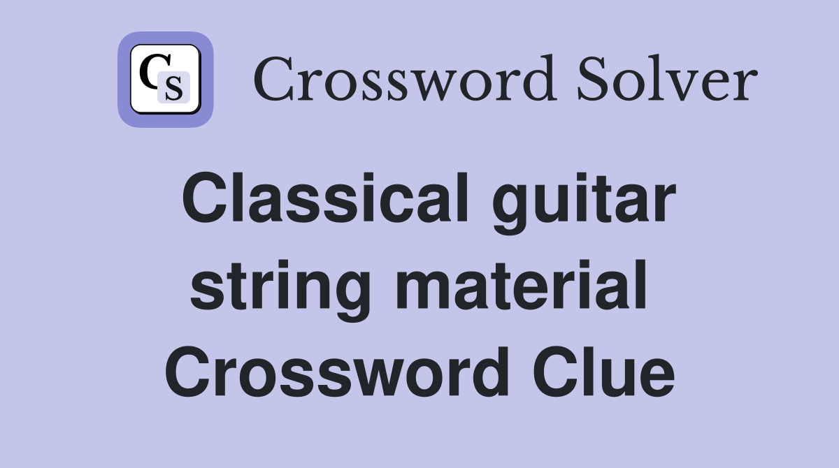 Classical guitar string material Crossword Clue