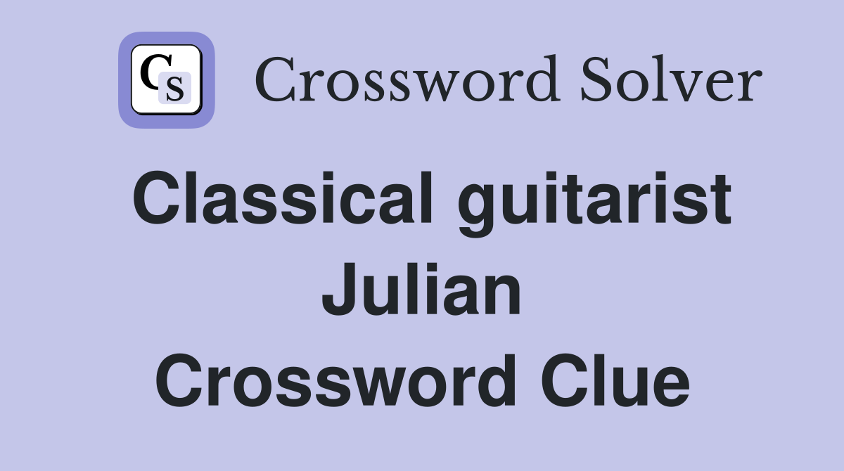 Classical guitarist Julian Crossword Clue