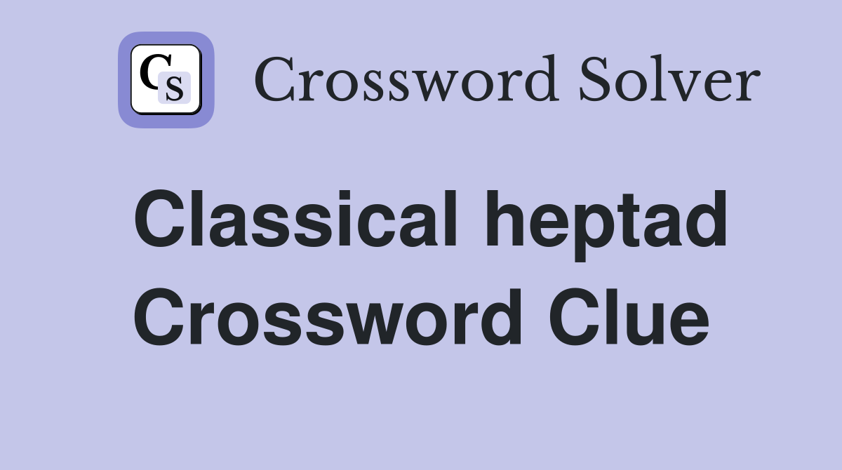 Classical heptad Crossword Clue