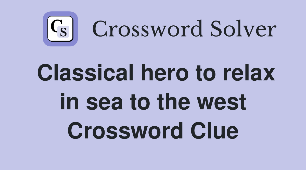 Classical hero to relax in sea to the west Crossword Clue