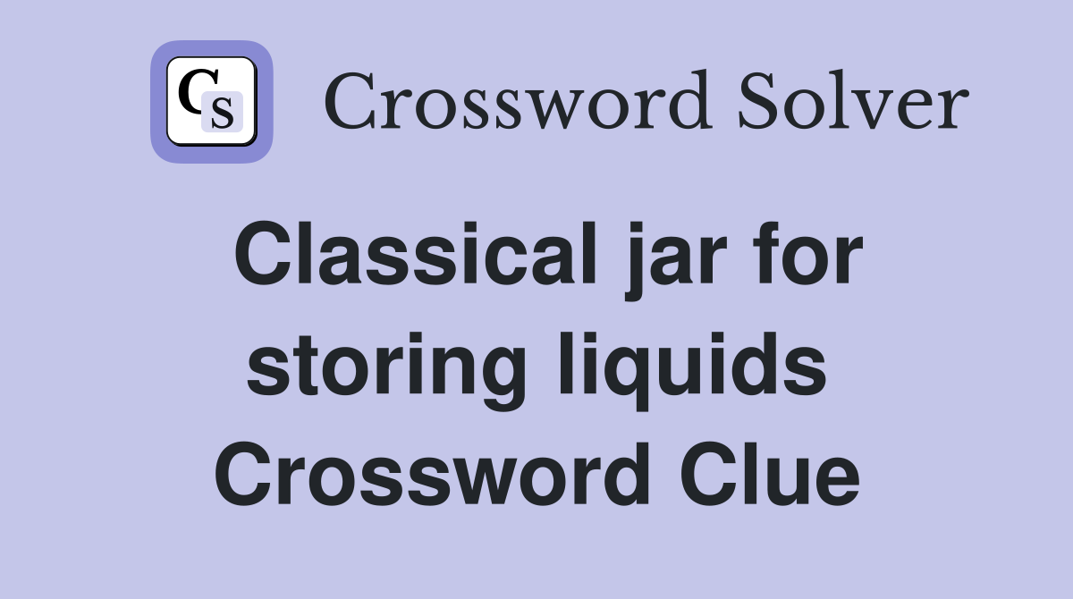 Classical jar for storing liquids Crossword Clue