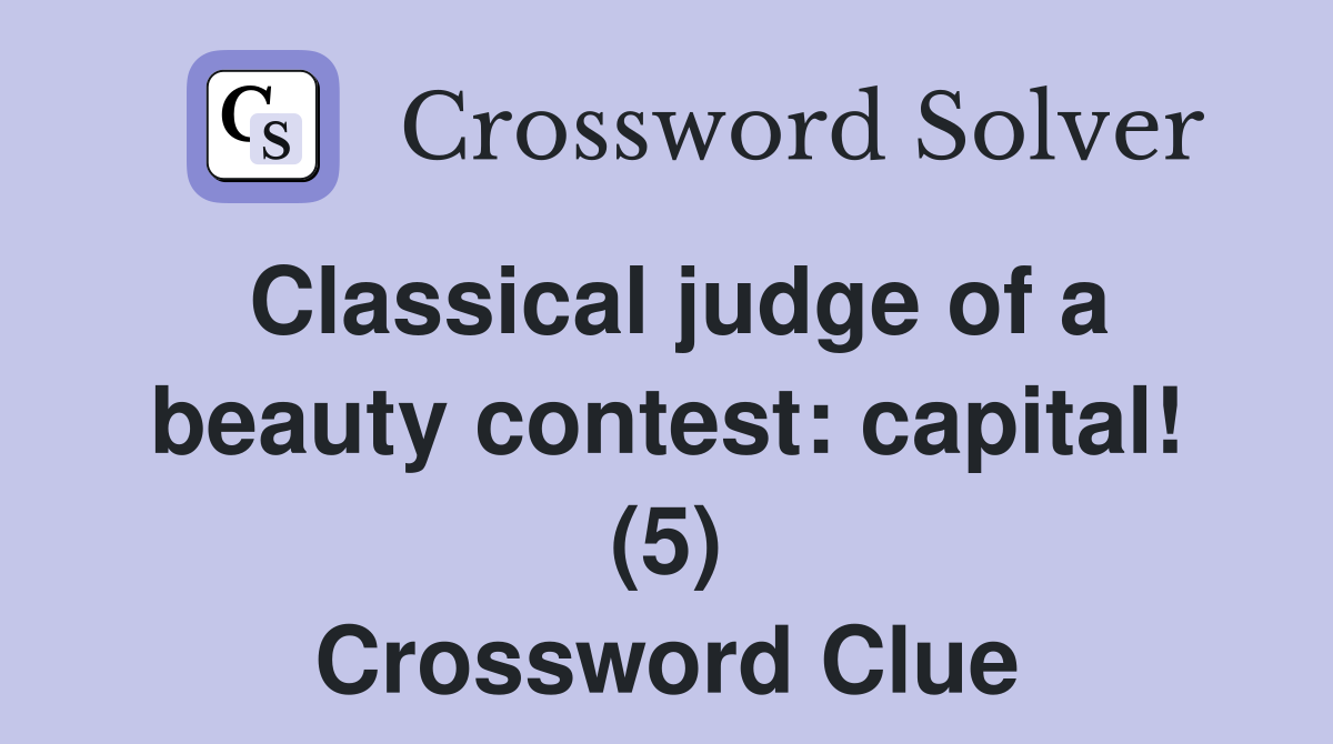 Classical judge of a beauty contest: capital! (5) Crossword Clue