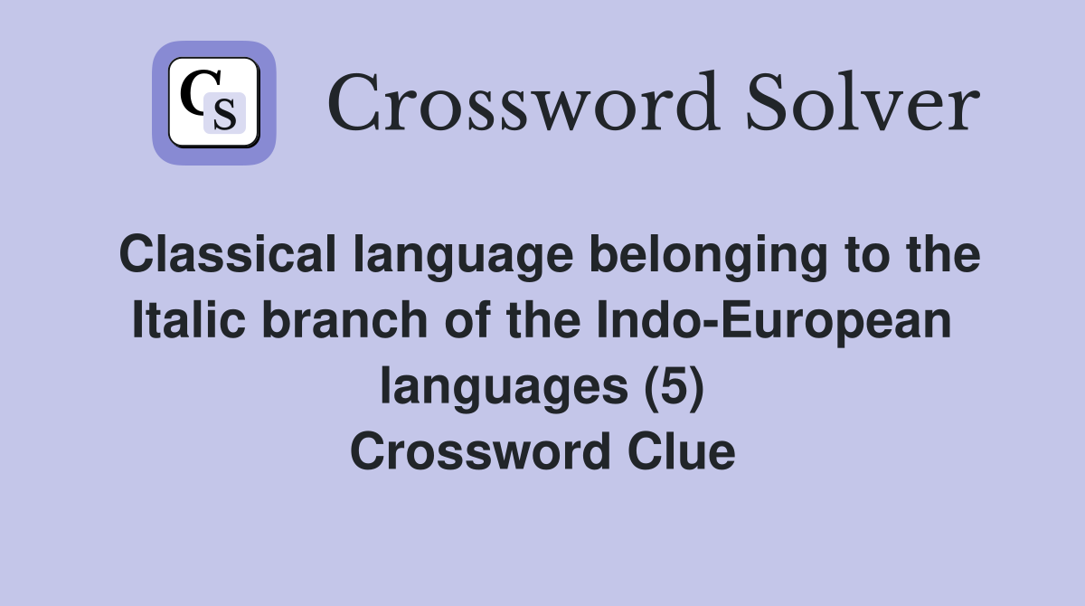 Classical language belonging to the Italic branch of the Indo-European languages (5) Crossword Clue