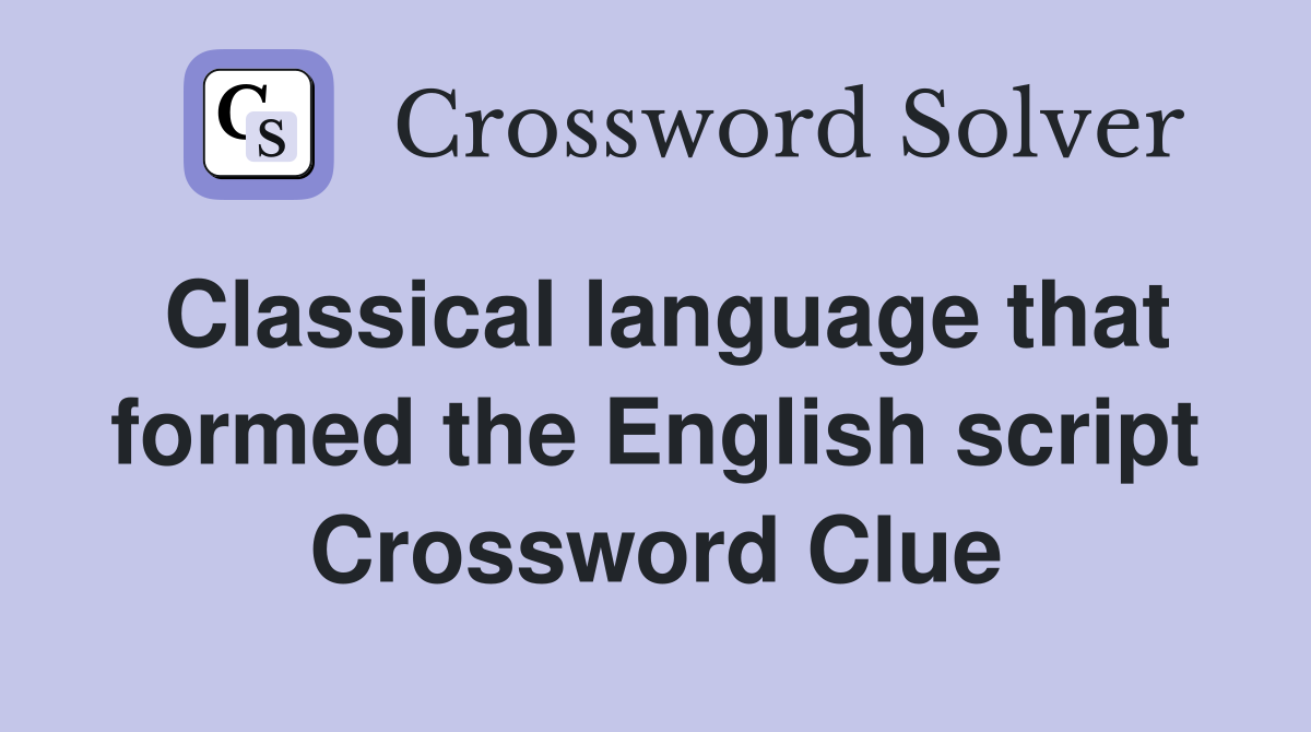 Classical language that formed the English script Crossword Clue