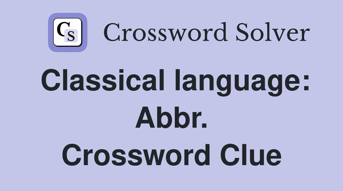 Classical language: Abbr. Crossword Clue