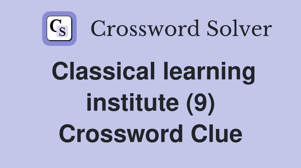 Classical learning institute (9) Crossword Clue