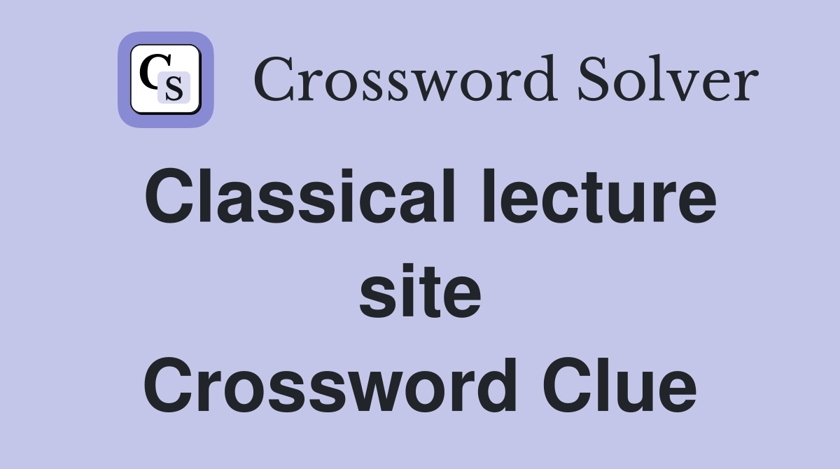 Classical lecture site Crossword Clue