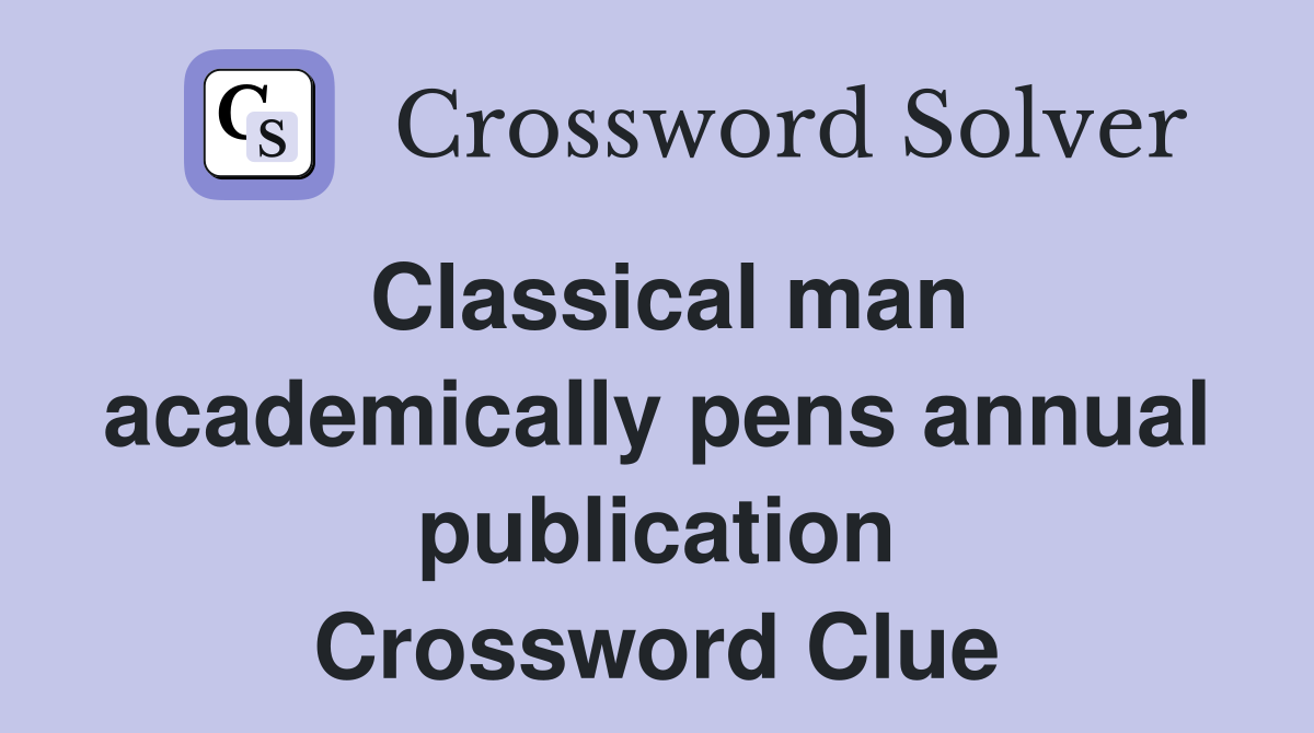 Classical man academically pens annual publication Crossword Clue