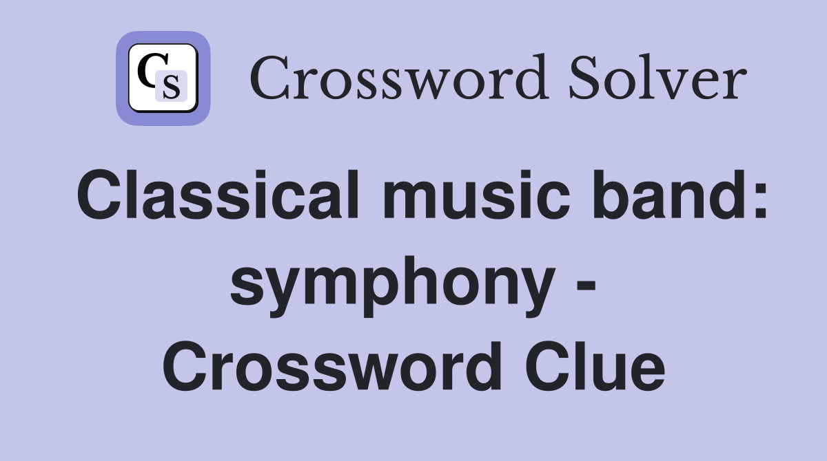 Classical music band: symphony - Crossword Clue