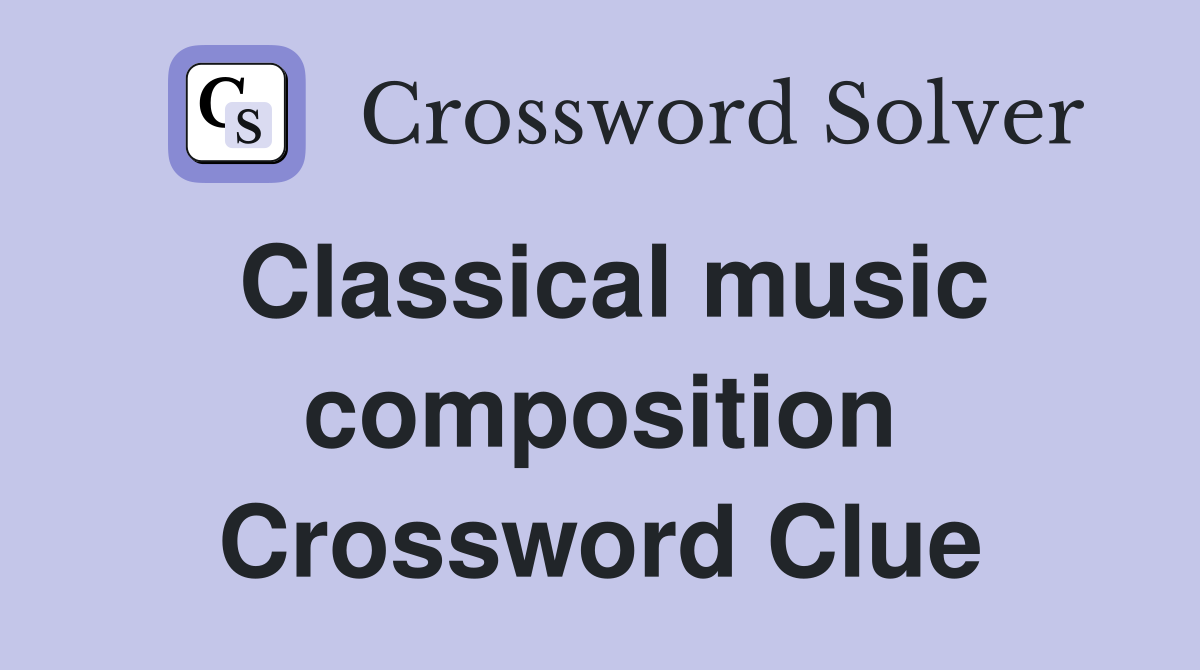 Classical music composition Crossword Clue