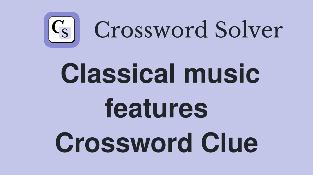 Classical music features Crossword Clue