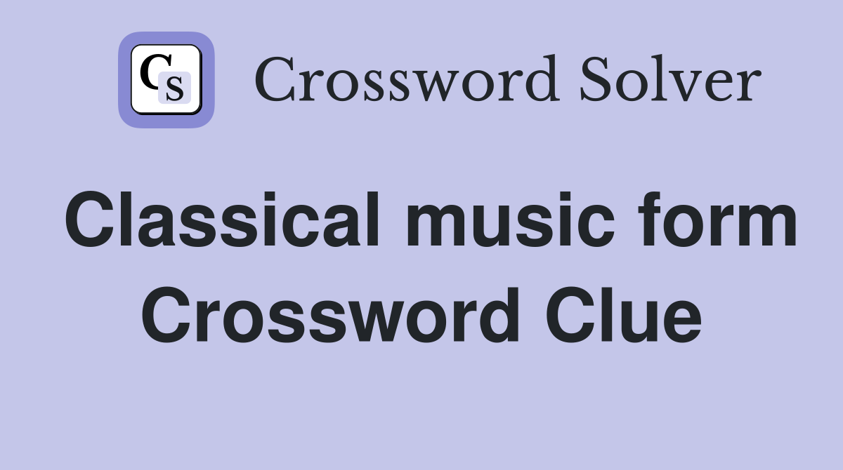 Classical music form Crossword Clue
