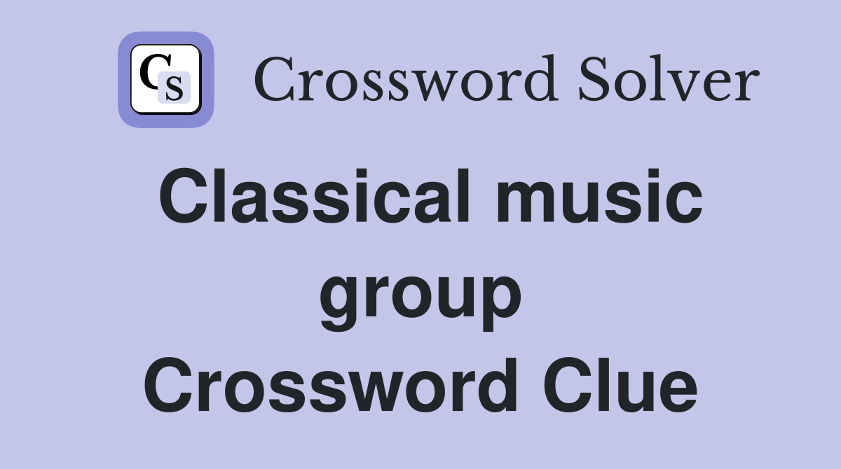 Classical music group Crossword Clue