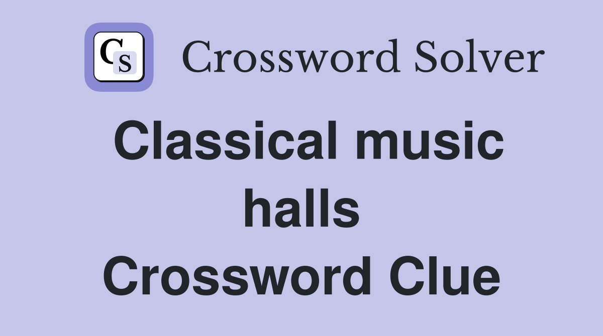 Classical music halls Crossword Clue