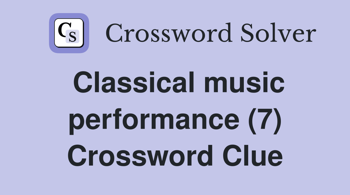 Classical music performance (7) Crossword Clue