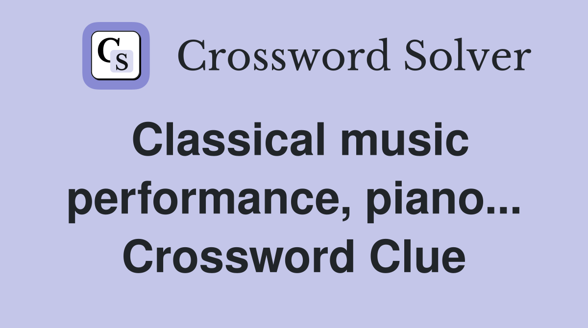 Classical music performance, piano... Crossword Clue