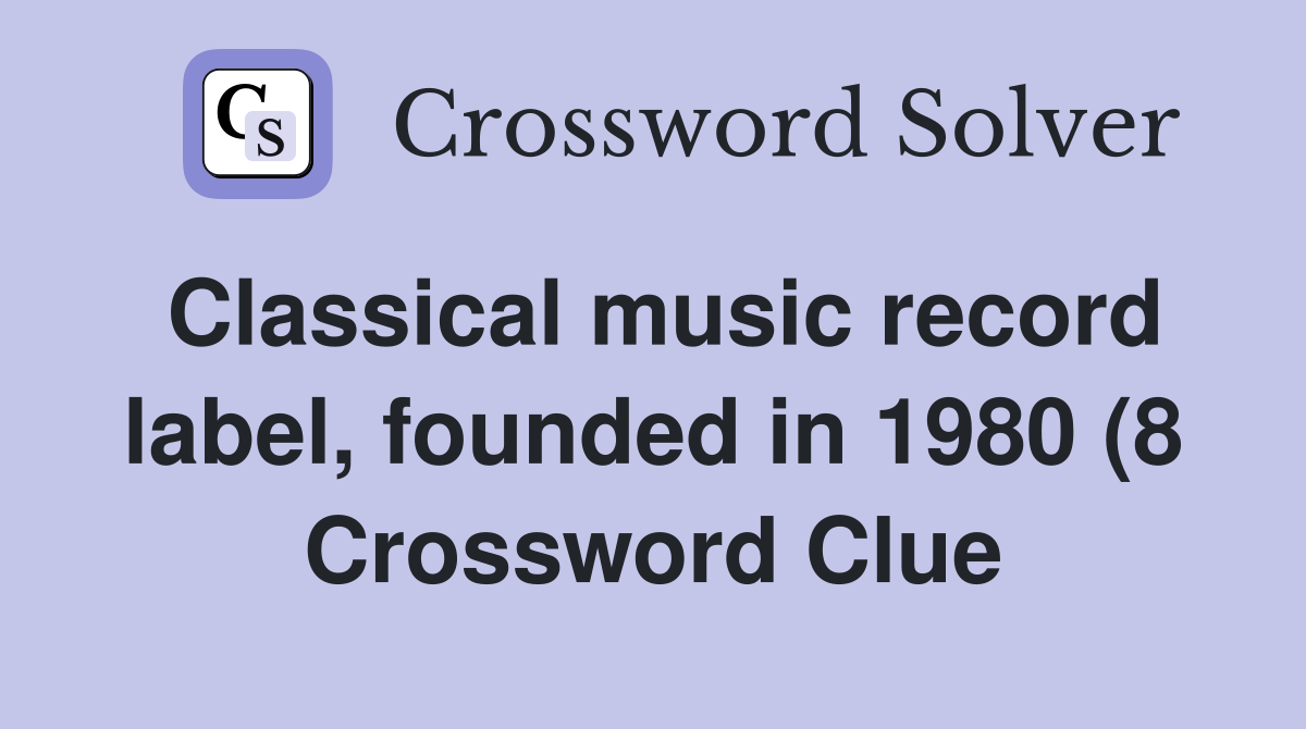 Classical music record label founded in 1980 (8) Crossword Clue Classical music record label founded in 1980 (8) Crossword Clue