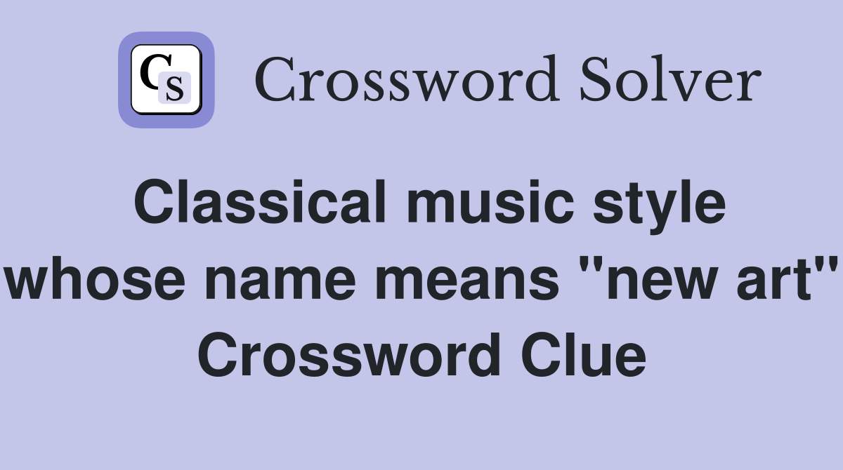 Classical music style whose name means "new art" Crossword Clue