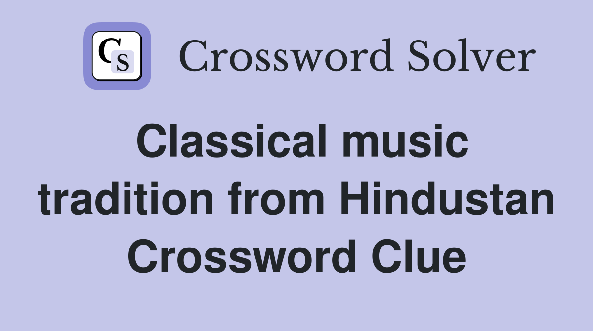 Classical music tradition from Hindustan Crossword Clue