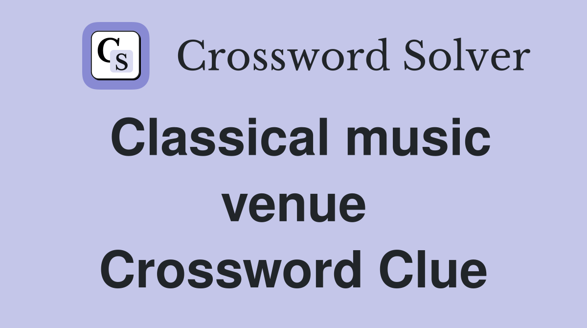 Classical music venue Crossword Clue