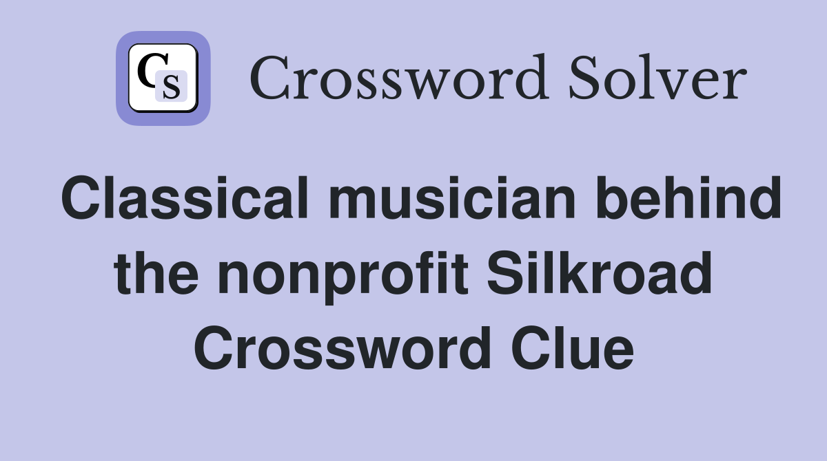 Classical musician behind the nonprofit Silkroad Crossword Clue
