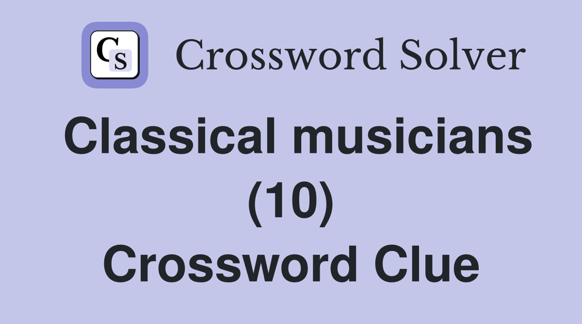 Classical musicians (10) Crossword Clue