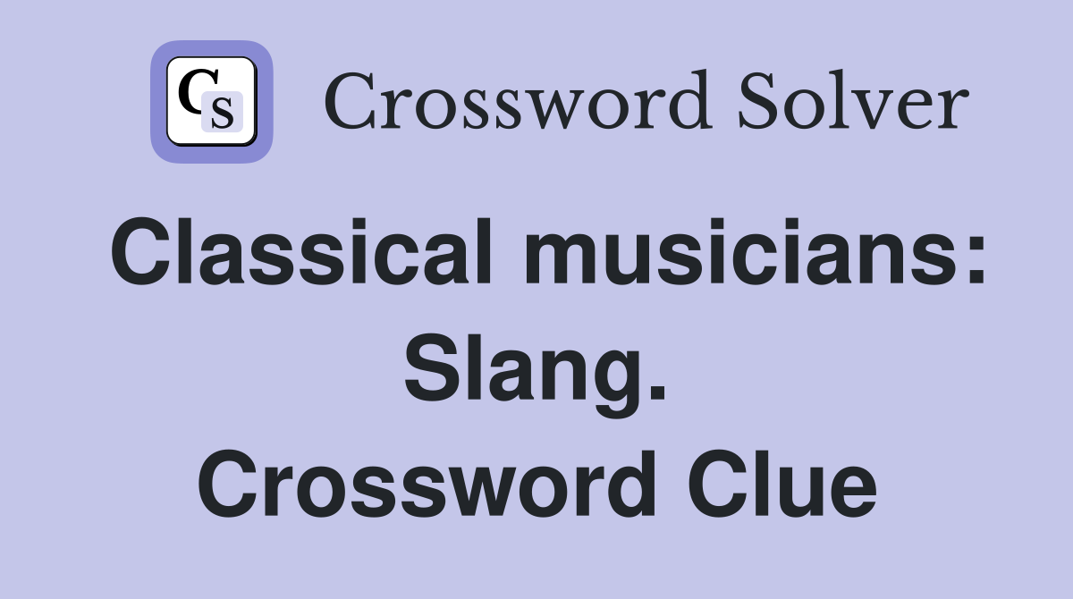 Classical musicians: Slang. Crossword Clue