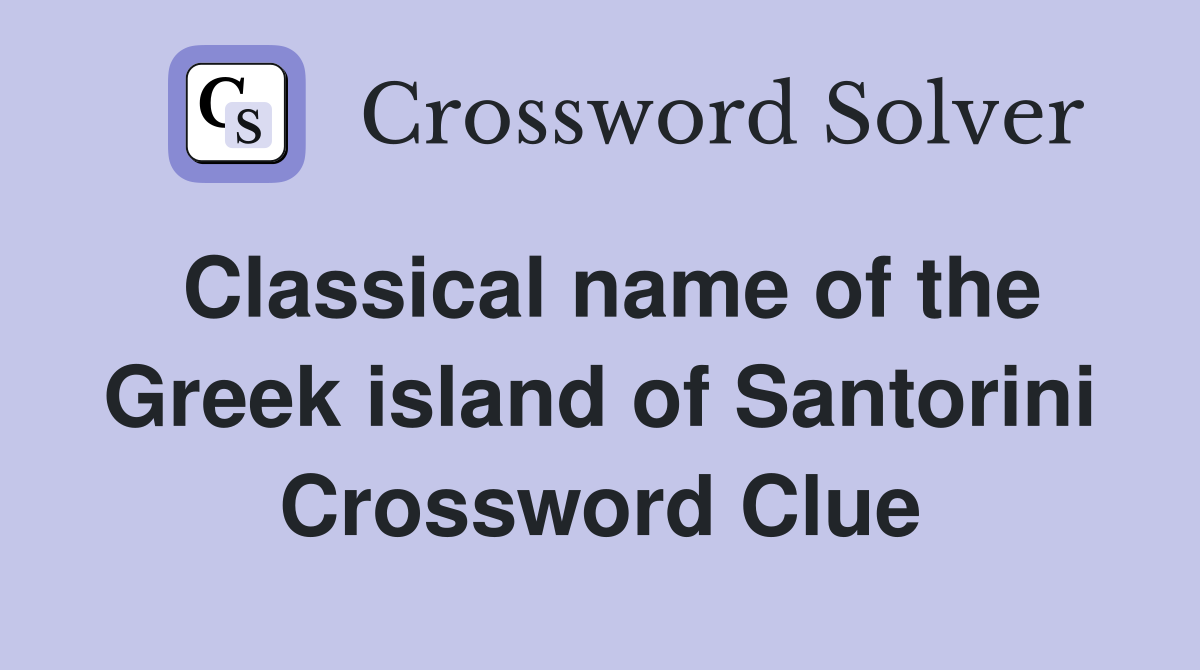 Classical name of the Greek island of Santorini Crossword Clue
