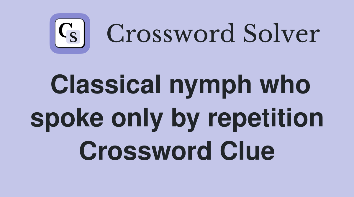 Classical nymph who spoke only by repetition Crossword Clue