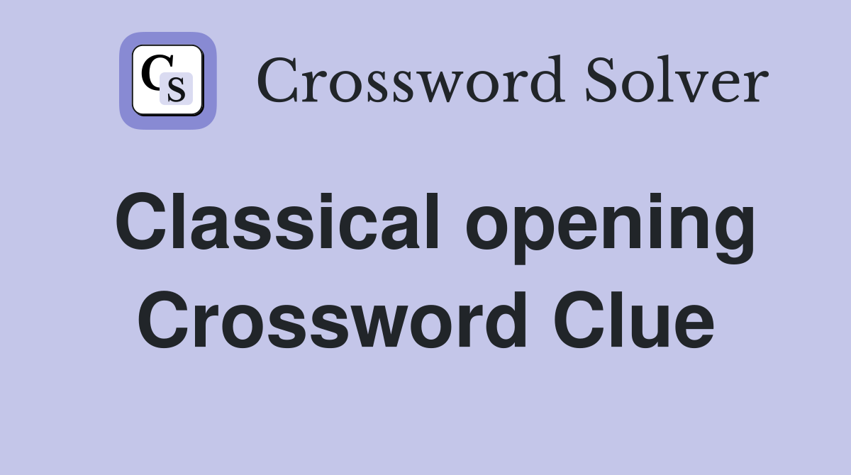 Classical opening Crossword Clue