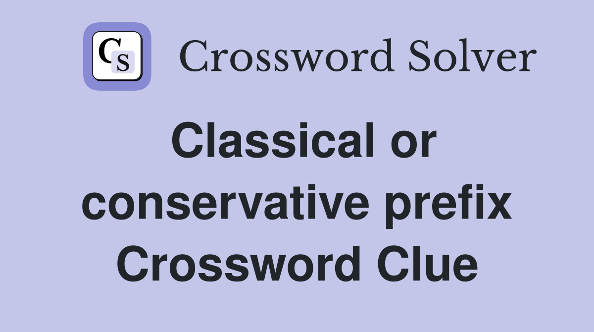 Classical or conservative prefix Crossword Clue