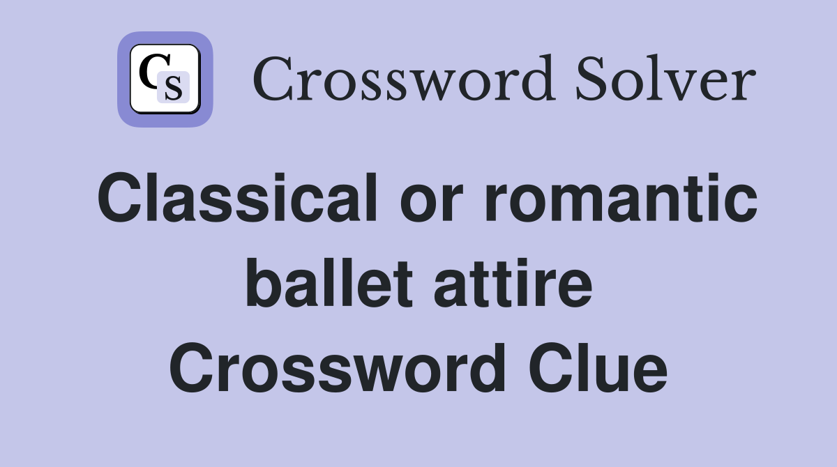 Classical or romantic ballet attire Crossword Clue