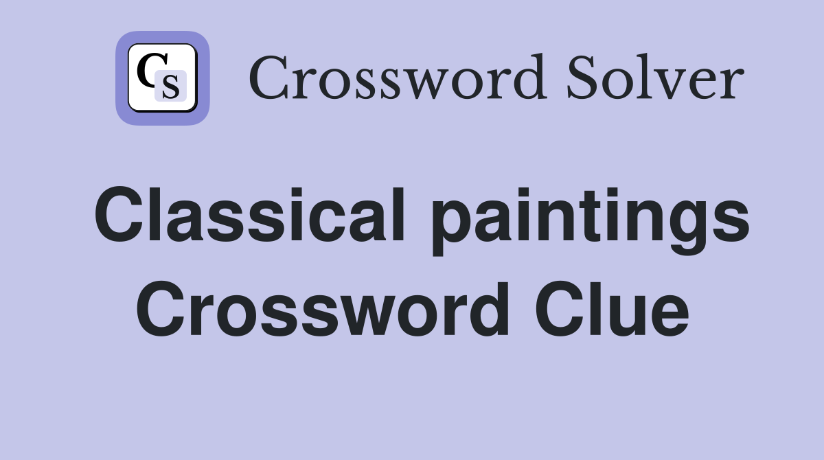 Classical paintings Crossword Clue