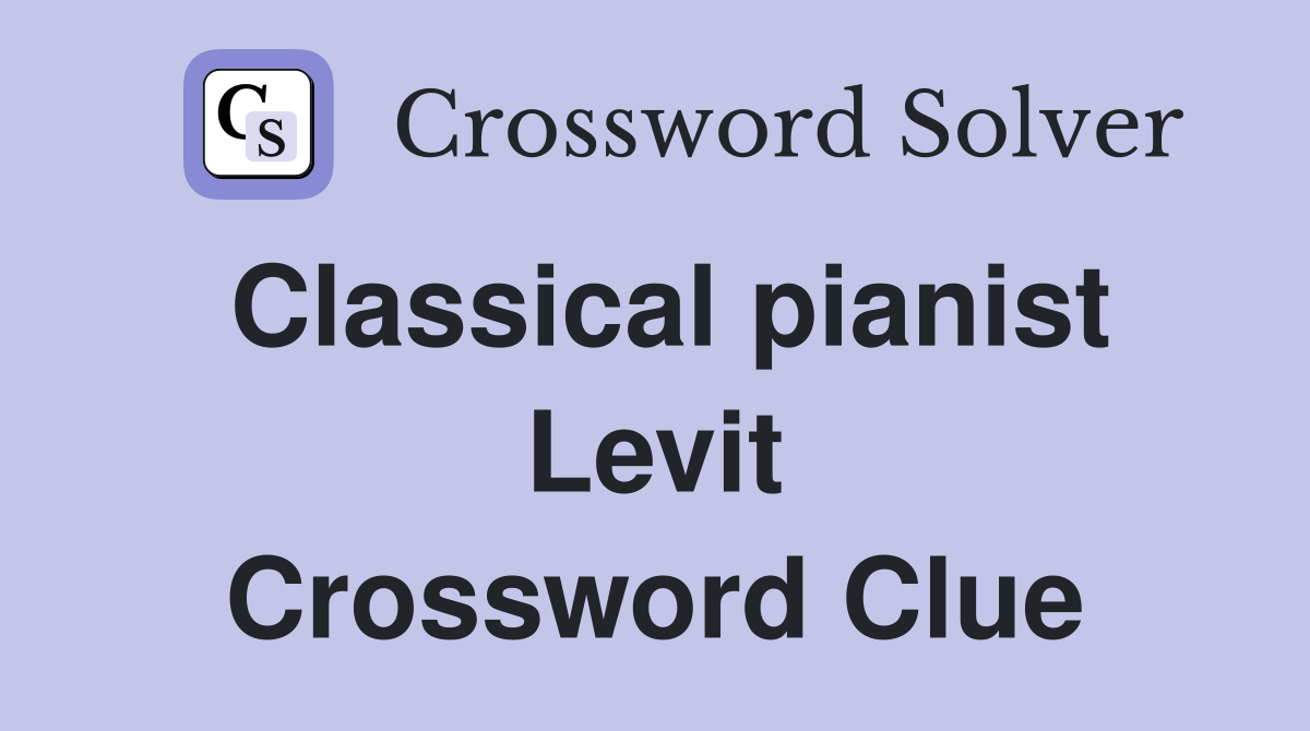 Classical pianist Levit Crossword Clue