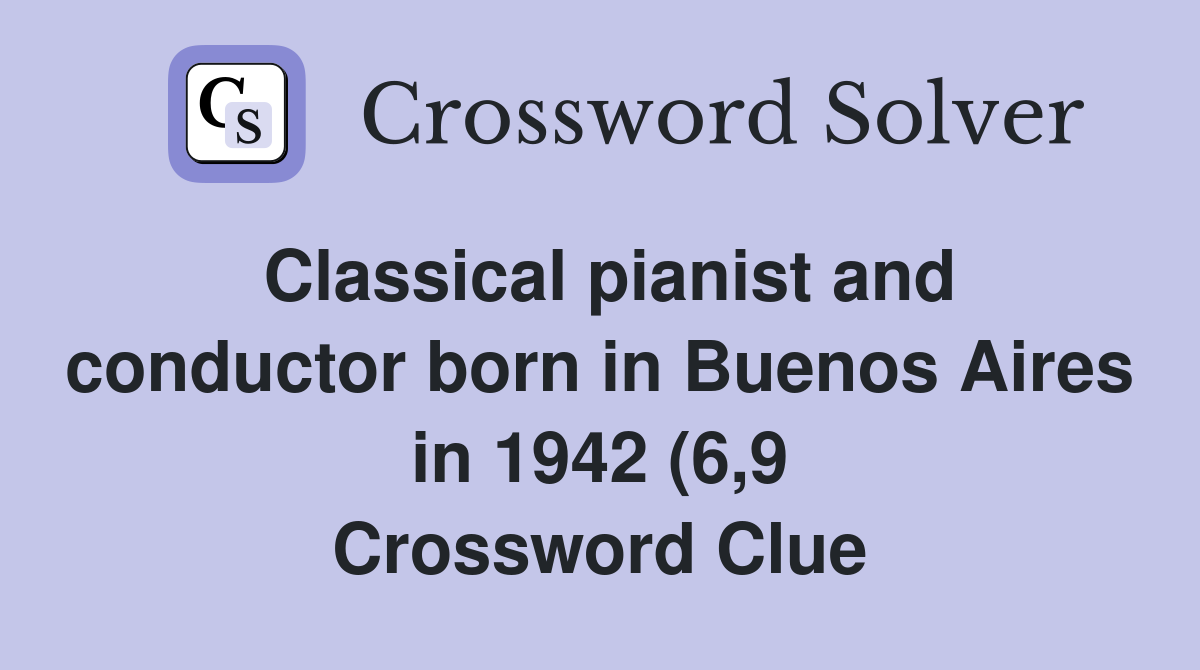 Classical pianist and conductor born in Buenos Aires in 1942 (6 9 Classical pianist and conductor born in Buenos Aires in 1942 (6 9